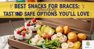 Best Snacks for Braces: Tasty and Safe Options You’ll Love