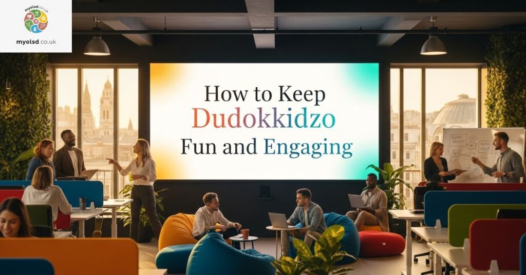 How to Keep Dudokkidzo Fun and Engaging