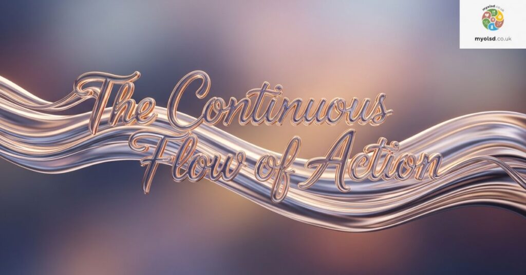 The Continuous Flow of Action