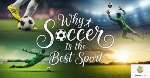 Why Soccer Is the Best Sport