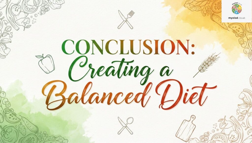 Conclusion: Creating a Balanced Diet