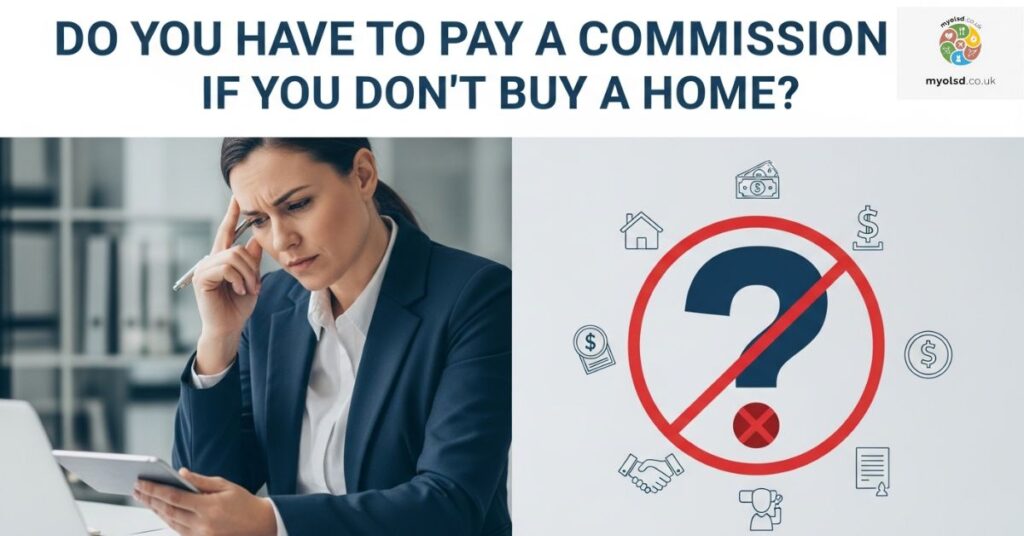 Do You Have to Pay a Commission If You Don’t Buy a Home? Do You Have to Pay a Commission If You Don’t Buy a Home?