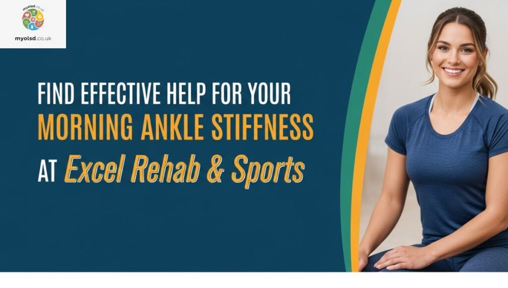 Find Effective Help for Your Morning Ankle Stiffness at Excel Rehab & Sports Find Effective Help for Your Morning Ankle Stiffness at Excel Rehab & Sports