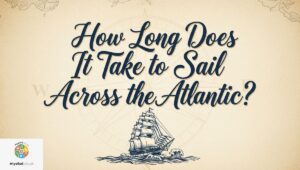 How Long Does It Take to Sail Across the Atlantic