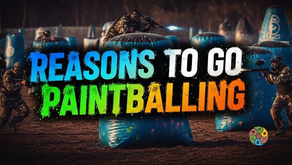 Reasons to Go Paintballing
