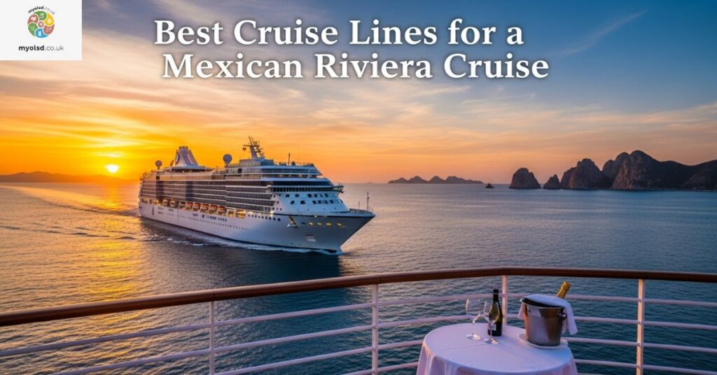 Best Cruise Lines for a Mexican Riviera Cruise Best Cruise Lines for a Mexican Riviera Cruise