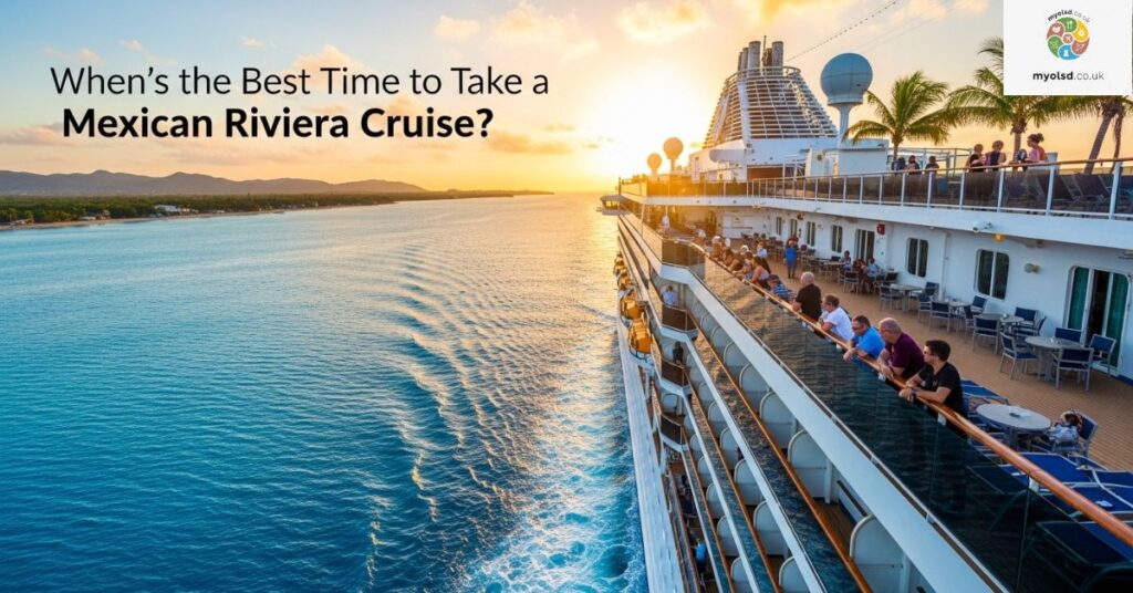 When’s the Best Time to Take a Mexican Riviera Cruise? When’s the Best Time to Take a Mexican Riviera Cruise?